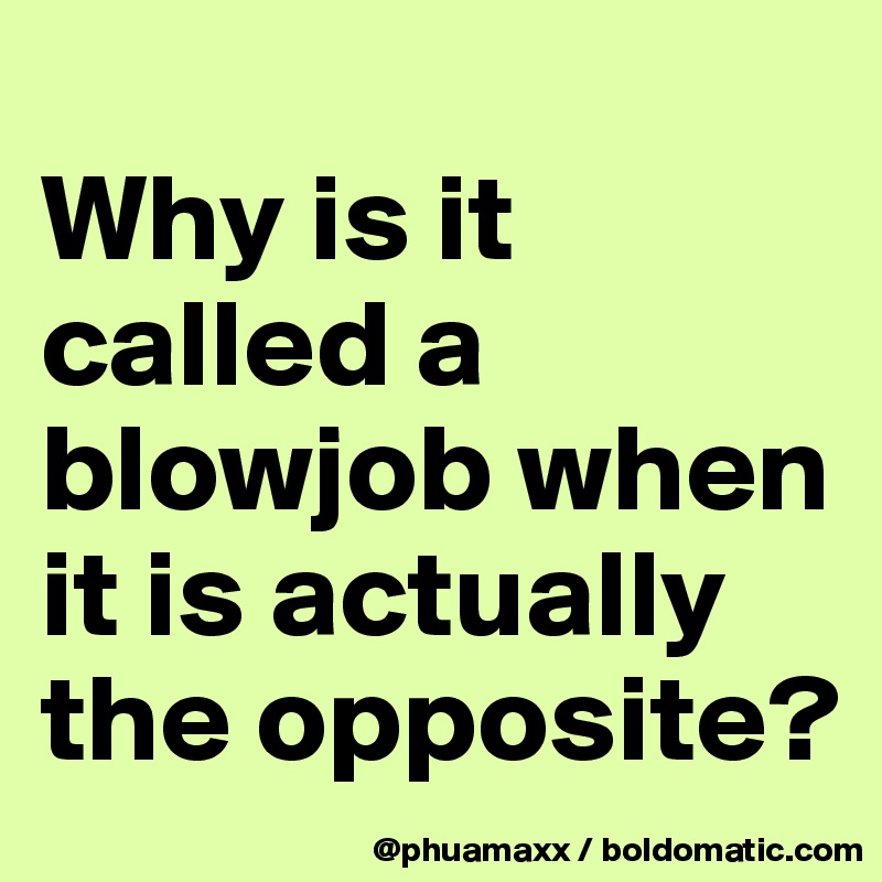 Why Is It Called Blowjob